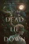 All the Dead Lie Down by Kyrie McCauley