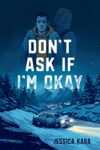 Don't Ask If I'm Okay by Jessica Klara