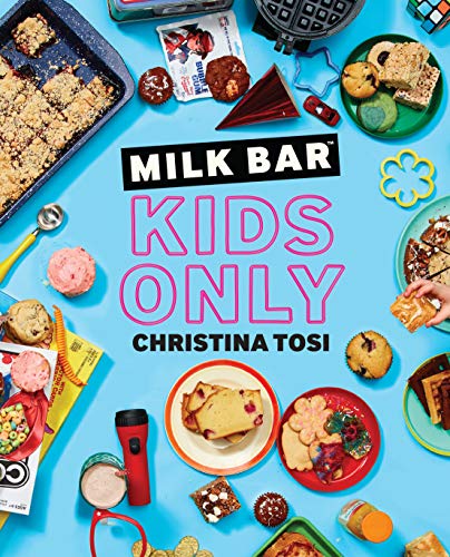 Milk Bar: Kids Only: A Cookbook by Christina Tosi