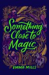 Something Close to Magic by Emma Mills