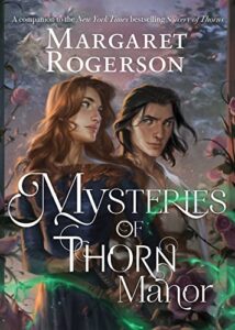 Mysteries of Thorn Manor by Margaret Rogerson cover shows a young woman with dark hair in the foreground holding the pommel of a sword. A young dark-haired man stands behind her looking at her.