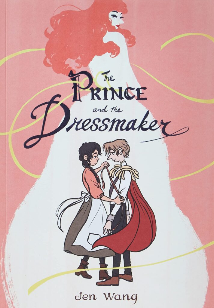 The Prince and the Dressmaker by Jen Wang cover shows a girl with a measuring tape facing a boy in formal wear. She holds a measuring tape and looks into his face. In the background, there's a large image of a red-haired girl in a dress looking over her shoulder toward the couple.