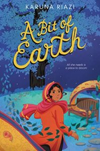 A Bit of Earth by Karuna Riazi cover shows a girl looking back over her shoulder toward the camera. In the background is a tall tree whose leaves form a path, winding around the tree and swirling around the girl.