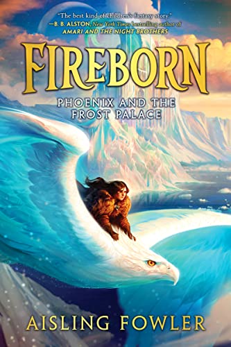 Fireborn: Phoenix and the Frost Palace by Aisling Fowler cover shows a girl riding a giant white eagle with a frozen cliffside in the background.