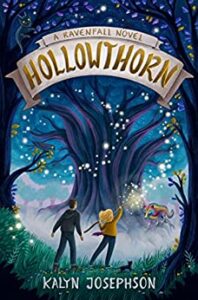 Hollowthorn: A Ravenfall Novel by Kalyn Josephson cover shows a boy and girl looking at a giant tree. She holds one hand up and a trail of sparkles swirls up from her hand and around the tree. A small wolf stands next to the tree.