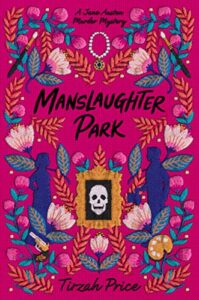 Manslaughter Park by Tirzah Price cover shows a human skull in a frame in the lower center of the image surrounded by flowers. A silhouette of a woman stands on the left facing the framed skull. A man's silhouette stands on the right facing the frame.