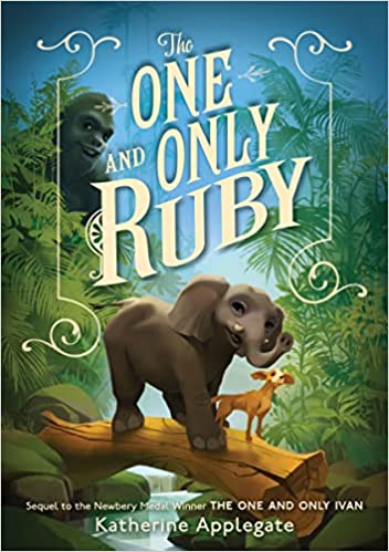 The One and Only Ruby by Katherine Applegate cover shows a small elephant standing on a log that spans a tiny stream. A little dog stands next to her on the log.
