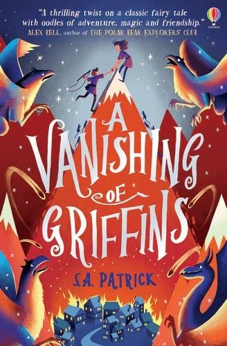 A Vanishing of Griffins by S. A. Patrick cover shows a girl pulling a boy up to the top of a mountain in the center. Griffins with raised wings sit at three corners. In the bottom right corner, there's an image of a dragon.