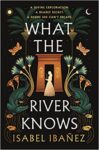 What the River Knows by Isabel Ibanez cover shows a girl standing before a building surrounded by plant life.