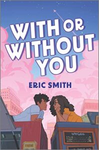 With or Without You by Eric Smith cover shows a boy and girl facing each other, lying on top of food trucks parked next to one another. He's on the left, she's on the right.