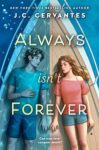 Always Isn't Forever by J. C. Cervantes cover shows a girl lying on the deck of a boat in the sun next to a boy lying on the deck of the boat, but it looks as though his half of the image is underwater.