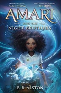 Amari and the Night Brothers by B. B. Alston cover shows a girl with a hand extended over a glowing ball. Swirls of light extend out from the ball, circling around her, lifting her hair.