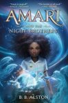 Amari and the Night Brothers by B. B. Alston cover shows a girl with a hand extended over a glowing ball. Swirls of light extend out from the ball, circling around her, lifting her hair.