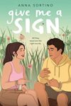 Give Me a Sign by Anna Sortino cover shows a girl on the left in a tank top and shorts with her hands one on top of the other with her index finger and thumb extended. Sitting next to her is a boy in a hoodie and shorts with his hands in front of his body, his index finger and pinky extended. Tall grass and flowers in the background behind them.