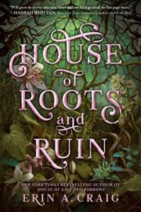 House of Roots and Ruin by Erin A. Craig cover shows what might have been the inside of a very overgrown greenhouse with poisonous-looking plants.