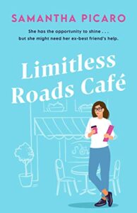 Limitless Roads Cafe by Samantha Picaro cover shows a girl in glasses, a white top and jeans holding a clipboard in one hand and her cell phone in the other. Behind her is a line drawing of the outside of a cafe with a potted plant, an awning, and a small table with chairs.