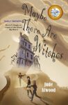 Maybe There Are Witches by Jude Atwood cover shows three people approaching a crooked house surrounded by mist.