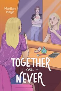 Together for Never by Marilyn Kaye cover shows a girl looking in the mirror, holding up lipstick. The reflection shows another girl, standing behind her in a doorway, arms crossed.
