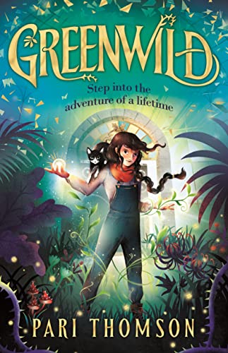 Greenwild: The World Behind the Door by Pari Thompson cover shows a girl in overalls, a long braid over her shoulder. A black and white cat sits on her shoulder. She holds a glowing ball in her right hand. A glowing doorway is behind her.
