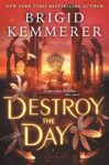 Destroy the Day by Brigid Kemmerer