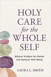 Holy Care for the Whole Self by Laura L. Smith