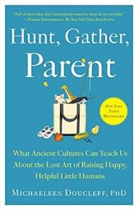 Hunt, Gather, Parent by Michaeleen Doucleff