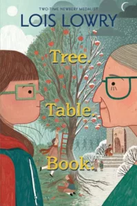 Tree. Table. Book. by Lois Lowry covers shows a girl with square glasses on the left facing an elderly woman in glasses on the right with a tree in the background.