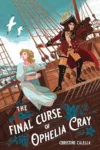 The Final Curse of Ophelia Cray by Christine Callela