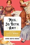 Meg Jo Beth Amy: The Story of Little Women and Why It Still Matters by Amy Boyd Rioux cover shows four girls (presumably the March sisters) in long dresses.