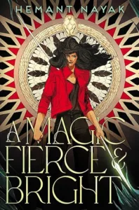 A Magic Fierce and Bright by Hemant Nayat