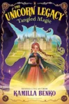 The Unicorn Legacy: Tangled Magic by Kamilla Benko
