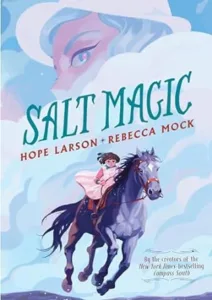Salt Magic by Hope Larson and Rebecca Mock cover shows a twelve-year-old girl in a white dress riding a dark gray horse. A woman's face appears in the background as if she's part of the clouds.