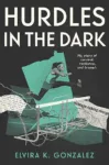 Hurdles in the Dark by Elvira K. Gonzalez