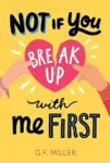 Not If You Break Up With Me First by G. F. Miller