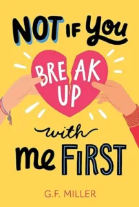 Not If You Break Up With Me First by G. F. Miller