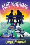Not Nothing by Gayle Foreman