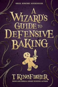 The Wizard's Guide to Defensive Baking by T. Kingfisher