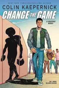 Colin Kaepernick: Change the Game by Colin Kaepernick, Eve L. Ewing, and Orlando Caicedo