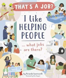I Like Helping People... What Jobs Are There by Amanda Learmonth