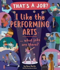 I Like the Performing Arts... What Jobs Are There? by Steve Martin