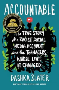 Accountable: The True Story of a Racist Social Media Account and the Teenagers Whose Lives It Changed by Dashka Slater