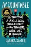 Accountable: The True Story of a Racist Social Media Account and the Teenagers Whose Lives It Changed by Dashka Slater