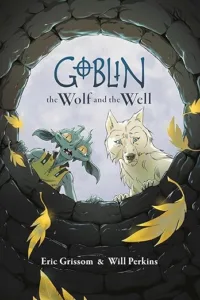 Goblin, the Wolf, and the Well by Eric Grissom and Will Perkins