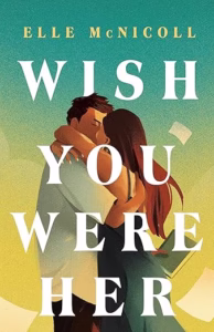 Wish You Were Her by Elle McNicholl
