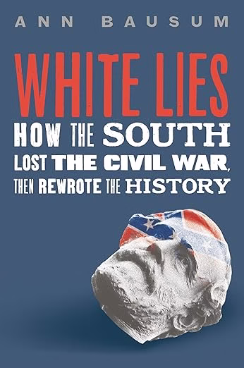 White Lies: How the South Lost the Civil War and Rewrote History by Ann Bausum