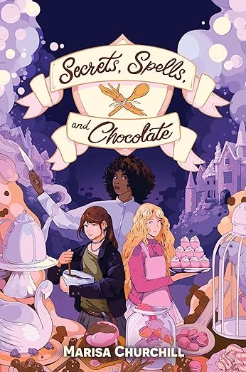 Secrets, Spells, and Chocolate by Marisa Churchill