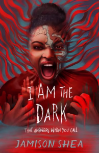 I Am the Dark That Answers When You Call by Jamison Shea