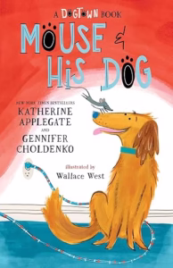 Mouse and His Dog by Katherine Applegate and Gennifer Choldenko