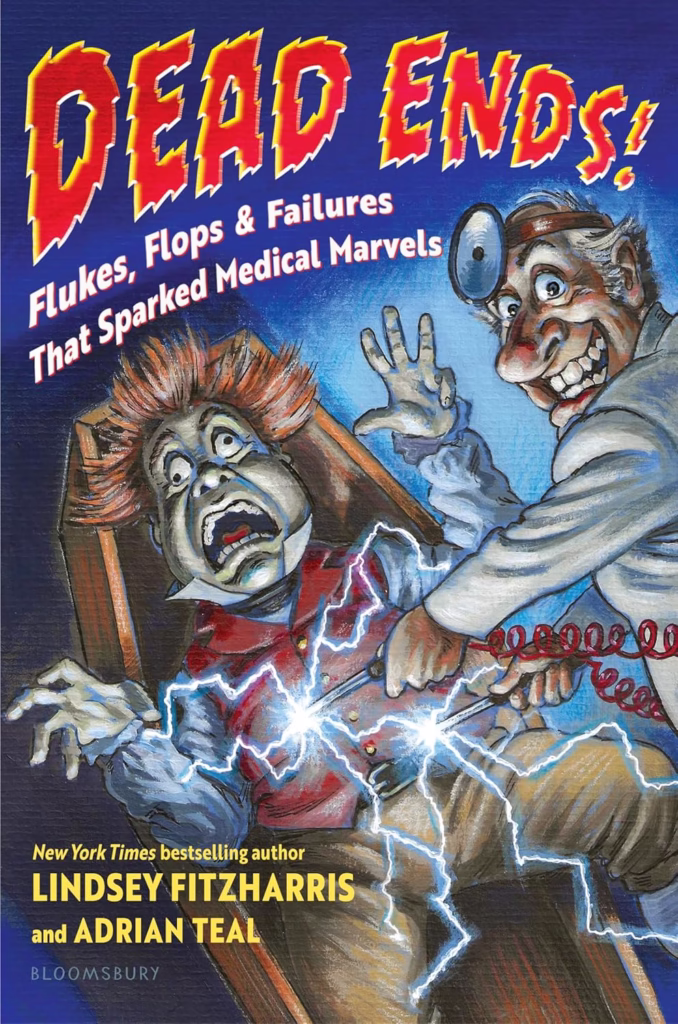 Dead Ends: Flukes, Flops & Failures that Sparked Medical Marvels by Lindsay Fitzharris and Adrian Teal
